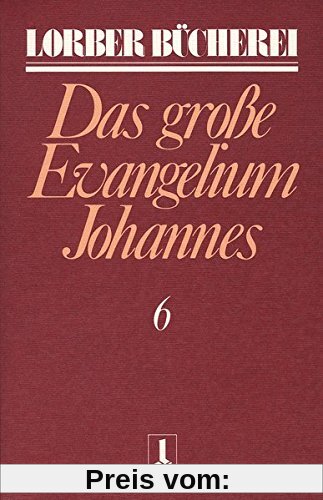 Johannes, das große Evangelium, 11 Bde., Kt, Bd.6 (Lorberbücherei)